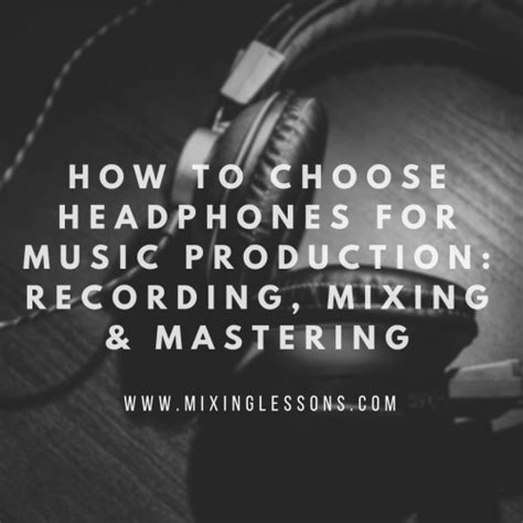 How to choose headphones for music production: recording, mixing ...