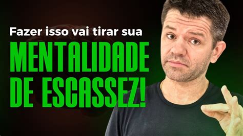 Fazer Isso Vai Tirar A Sua MENTALIDADE DA ESCASSEZ Hermann Greb YouTube