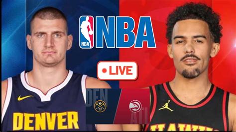 NBA LIVE – NUGGETS vs HAWKS Live Today – DEN vs ATL Live – Denver ...