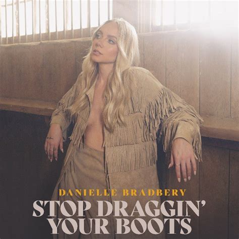 Danielle Bradbery Releases Fiery New Single Stop Draggin Your Boots