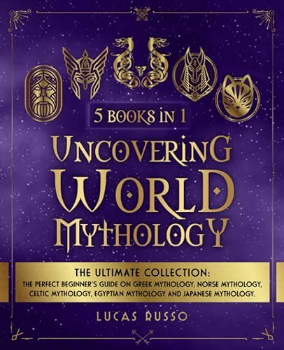 Uncovering World Mythology The Ultimate Collection 5 Books In 1 The