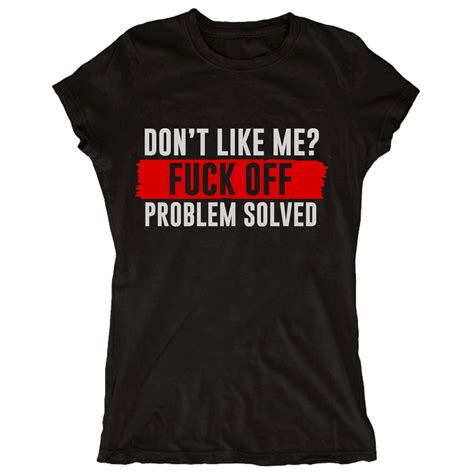 Fuck Off Tshirt Dont Like Me Fuck Off Tee Problem Solved Etsy