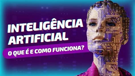 Intelig Ncia Artificial O Que E Como Funciona