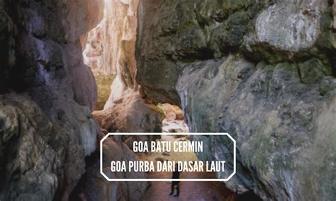 Goa Batu Cermin Goa Purba Dari Dasar Laut Let Your