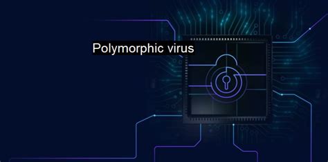 What are Polymorphic virus? - Cybersecurity's Morphing Menace