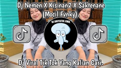 DJ NEMEN X KISINAN 2 X SAKTENANE DJ CAMPURAN VIRAL TIK TOK TERBARU