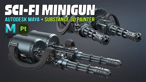 Sci Fi Minigun Autodesk Maya Substance D Painter Youtube