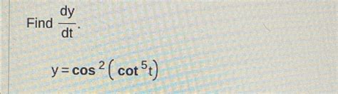Solved Find Dydt Y Cos2 Cot5t Chegg