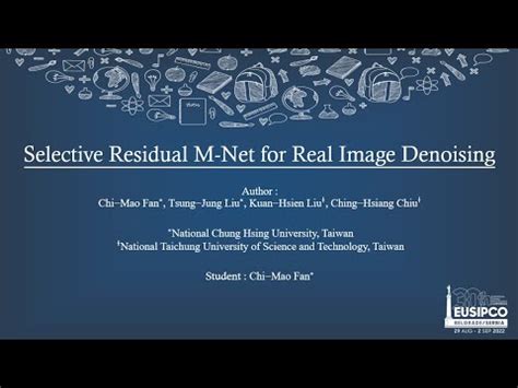 EUSIPCO 2022 Selective Residual M Net For Real Image Denoising YouTube