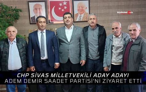 Adem Demir den Saadet Partisi ve Ziraat Odası ZiyaretiBüyük Sivas Haber