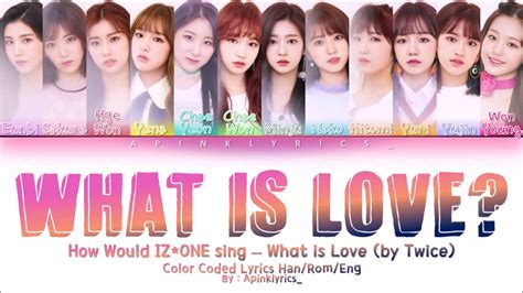 How Would IZ ONE 아이즈원 sing What is Love Color Coded Lyrics Han Rom