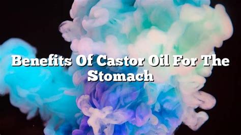 Benefits Of Castor Oil For The Stomach On The Web Today