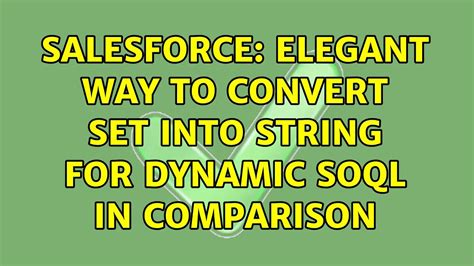 Salesforce Elegant Way To Convert Set＜id＞ Into String For Dynamic Soql In Comparison Youtube