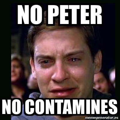 Meme Crying Peter Parker No Peter No Contamines