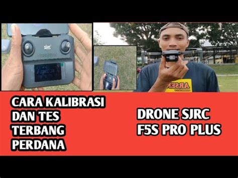 Cara Kalibrasi Drone Sjrc F S Pro Plus Tes Terbang Perdana Youtube