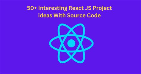 50 React JS Project Ideas With Source Code 2024