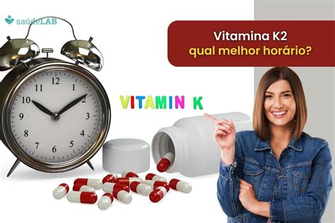 Qual o melhor horário para tomar vitamina K2 Conheça mais sobre ela