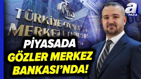 Piyasa Gözler Merkez Bankası nda Dördüncü Faiz Kararı 25 Nisan Peşembe