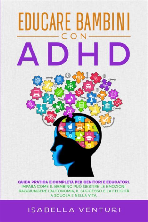 Educare Bambini Con Adhd Guida Pratica E Completa Per Genitori E Educatori Impara Come Il