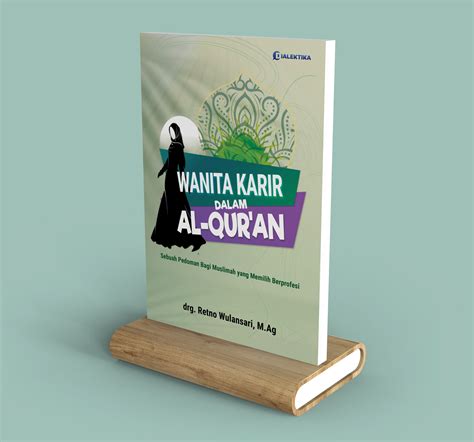 WANITA KARIR DALAM AL QURAN Sebuah Pedoman Bagi Muslimah Yang Memilih