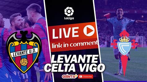 Levante Vs Celta Vigo Live Link 27 08 2018 LIGA BBVA YouTube