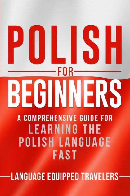 Polish For Beginners A Comprehensive Guide For Learning The Polish