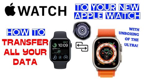 New Apple Watch How To Transfer All Your Data From To Old Apple Watch