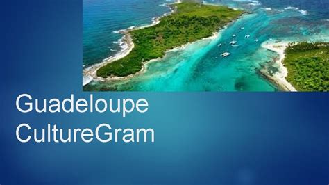 Guadeloupe Culture Gram Place When you enter Guadeloupe