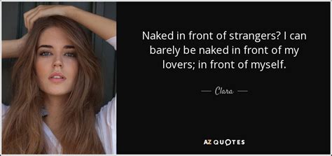 Clara Quote Naked In Front Of Strangers I Can Barely Be Naked