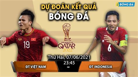 SOI KÈO NHẬN ĐỊNH BÓNG ĐÁ HÔM NAY VIỆT NAM VS INDONESIA 23h 45 7 6