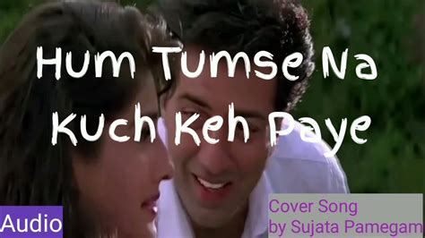 Hum Tumse Na Kuch Keh Paye Cover Song Sujata Pamegam