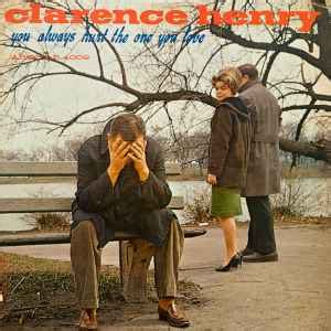 Clarence Henry* - You Always Hurt The One You Love | Discogs