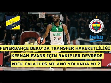 Fenerbah E Bekoda Keenan Evans Ve Nick Calathes N Transferler Nde Son