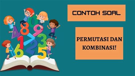 Beberapa Contoh Soal Beserta Jawaban Materi Aplikasi Permutasi Dan Kombinasi Dalam Kehidupan