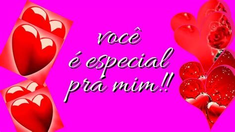 VOCÊ É ESPECIAL PRÁ MIM Linda Mensagem YouTube