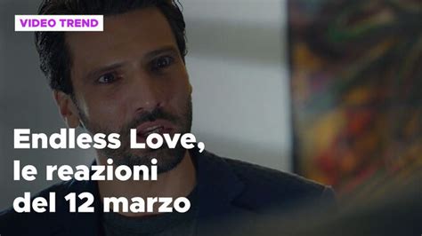 Endless Love Il Riassunto E Le Reazioni Della Puntata Del 12 Marzo