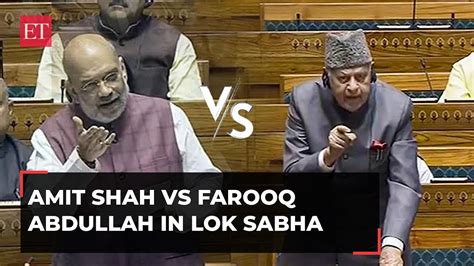 Amit Shah Vs Farooq Abdullah In Lok Sabha Hm Nc Chief Engage In War