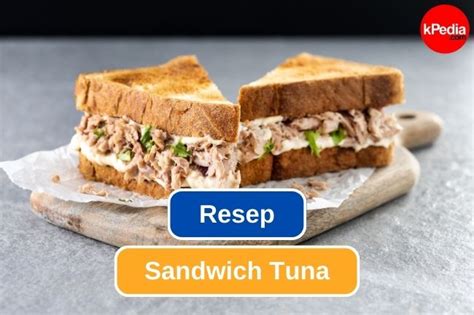 Resep Sandwich Tuna Bisa Jadi Ide Bekal Makan Siang Gaya Hidup