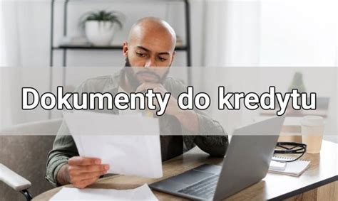 Dokumenty Do Kredytu Hipotecznego Got Wkowego I Konsolidacyjnego