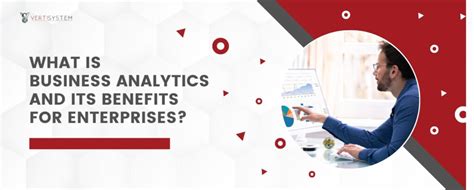 What Is Business Analytics Its Benefits For Enterprises