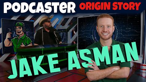 Jake Asman PODCASTER ORIGIN STORY YouTube