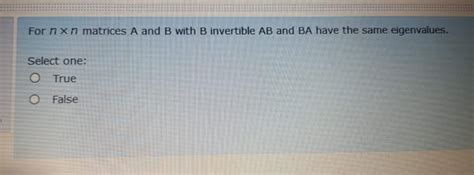 Solved For Nxn Matrices A And B With B Invertible Ab And Ba