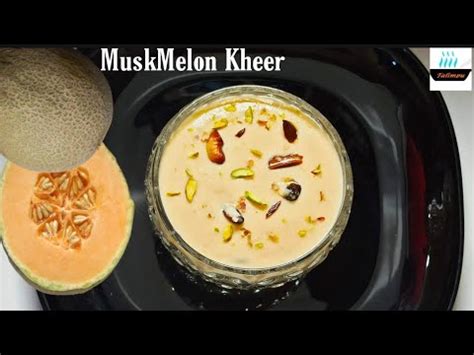 Muskmelon Sweet Kharbuja Kheer Melon Pudding Youtube