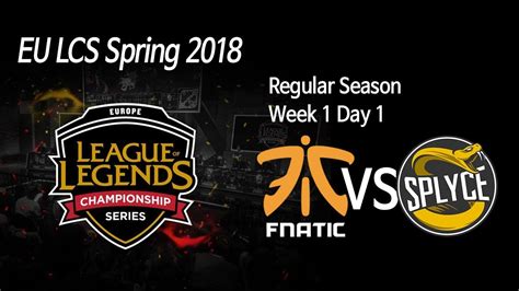 Fnatic Vs Splyce Eu Lcs Spring Week Day Youtube