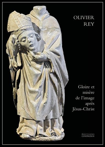 Gloire et misère de l image après Jésus Christ broché Olivier Rey