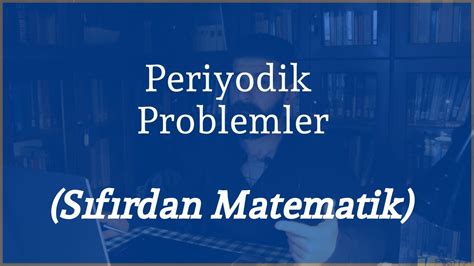 Periyodik Problemler S F Rdan Matematik Youtube