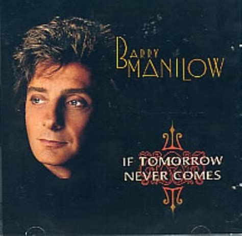 Barry Manilow Album Cover With The Title If Tomorrow Never Comes