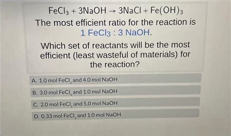 Solved Fecl3 3naoh→3nacl Fe Oh 3 The Most Efficient Ratio