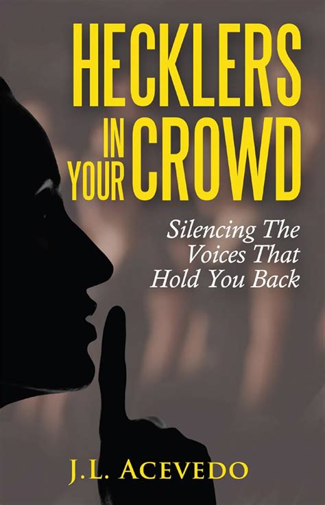 Hecklers In Your Crowd Silencing The Voices That Hold You Back