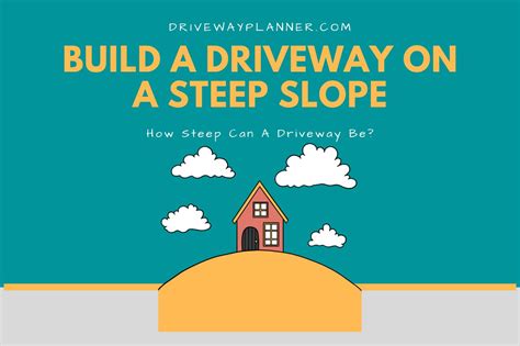 How To Build A Driveway On A Steep Slope Driveway Planner